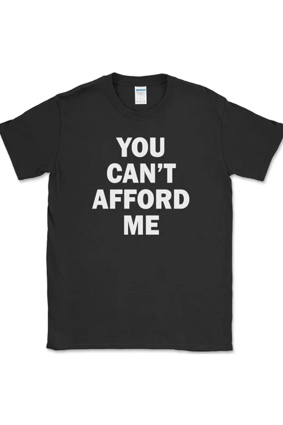 You Cant Afford Me Funny Trophy Wife Husband Dating Humor Gift Unisex T Shirt up to 5XL