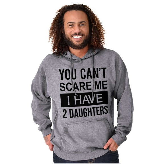 You Cant Scare Me I Have 2 Daughters Hoodie Sweatshirt Women Men Brisco Brands S