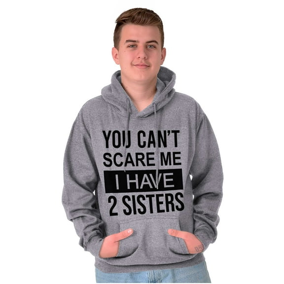 You Cant Scare Me I Have 2 Sisters Hoodie Sweatshirt Women Men Brisco Brands S