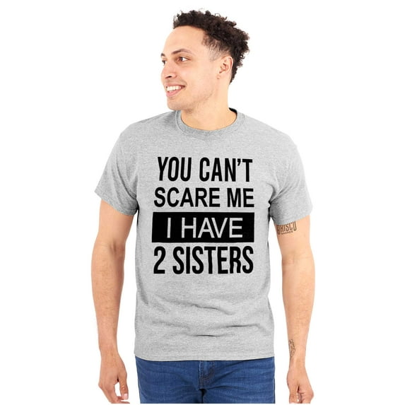 You Cant Scare Me I Have 2 Sisters Plus Size Crewneck Graphic Tee Shirt Brisco Brands 5X