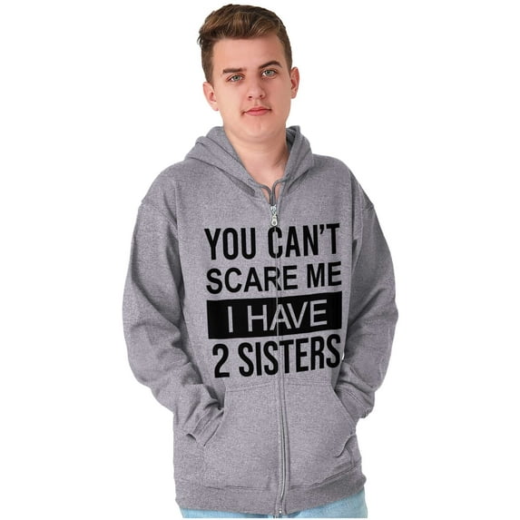 You Cant Scare Me I Have 2 Sisters Unisex Fleece Graphic Zip Up Hoodie Brisco Brands 4X