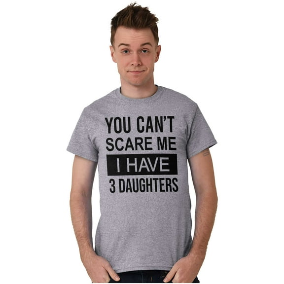 You Cant Scare Me I Have 3 Daughters Men's Graphic T Shirt Tees Brisco Brands M