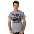 thumbnail image 1 of You Cant Scare Me I Have 3 Daughters Men's Graphic T Shirt Tees Brisco Brands S, 1 of 4