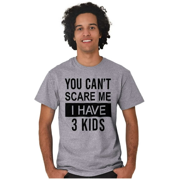 You Cant Scare Me I Have 3 Kids Men's Graphic T Shirt Tees Brisco Brands S