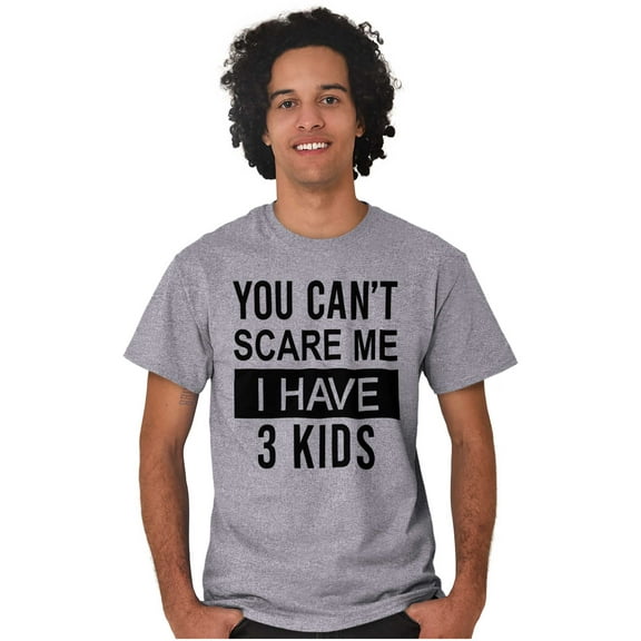 You Cant Scare Me I Have 3 Kids Men's Graphic T Shirt Tees Brisco Brands S