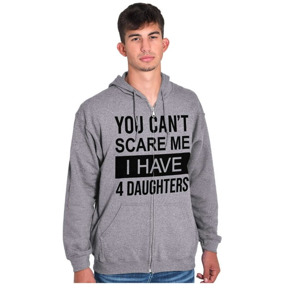You Cant Scare Me I Have 4 Daughters Unisex Fleece Graphic Zip Up Hoodie Brisco Brands 5X