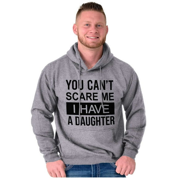 You Cant Scare Me I Have A Daughter Hoodie Sweatshirt Women Men Brisco Brands S