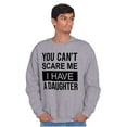 thumbnail image 1 of You Cant Scare Me I Have A Daughter Sweatshirt for Men or Women Brisco Brands S, 1 of 6