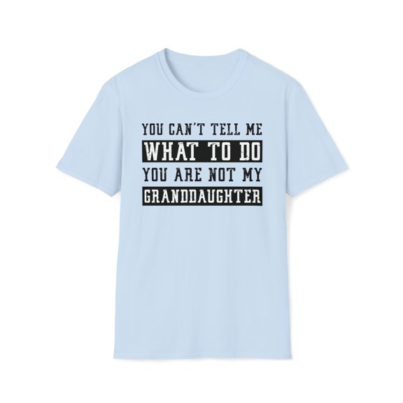 You Cant Tell Me What To Do, Gildan Unisex T-Shirt, Graphic Tee, S-3XL