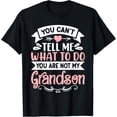 thumbnail image 1 of You Cant Tell Me What To Do You Are Not My Grandson T-Shirt, 1 of 4