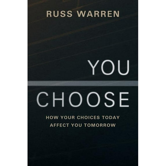 You Choose: How Your Choices Today Affect You Tomorrow (Paperback)