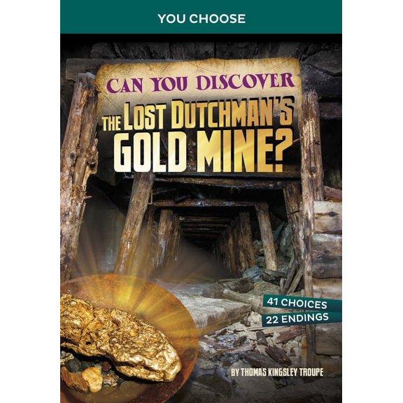 Pre-Owned You Choose: Treasure Hunters Can You Discover the Lost Dutchman's Gold Mine?: An Interactive Treasure Adventure, (Paperback)