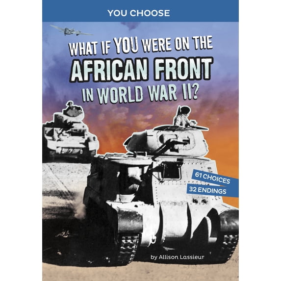 You Choose: World War II Frontlines What If You Were on the African Front in World War II?: An Interactive History Adventure, (Paperback)