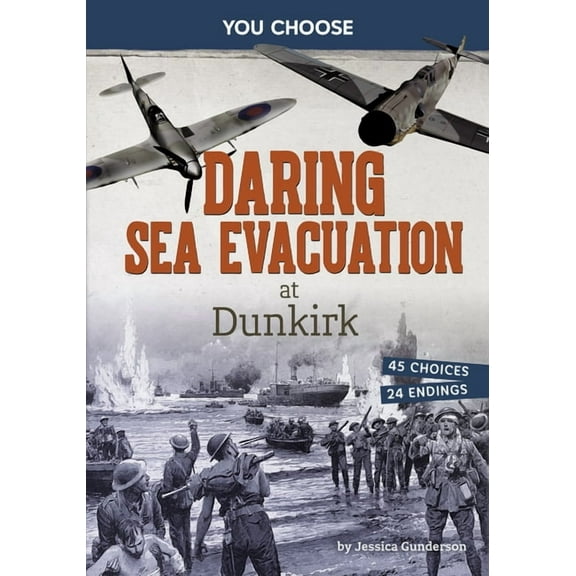 You Choose: World War II Rescues and Esc Daring Sea Evacuation at Dunkirk: Interactive World War II Missions, (Paperback)