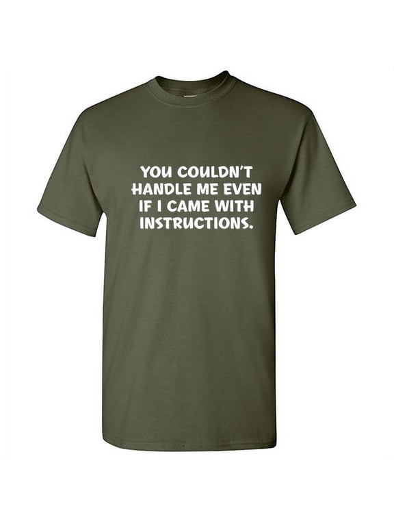 You Couldn't Handle Me Even If I Came With Instructions Humor Sarcastic Sayings Graphic Tee Party Lovers Gift Novelty Funny T Shirt For Men