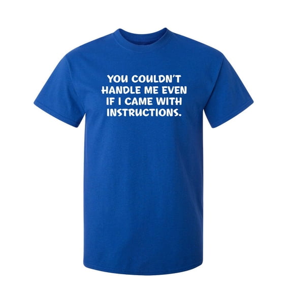 You Couldn't Handle Me Even If I Came With Instructions Sarcastic Humor Graphic Novelty Funny Youth T Shirt