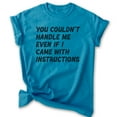 thumbnail image 1 of You Couldn't Handle Me Even If I Came With Instructions Shirt, Unisex Women's Men's Sassy Attitude Shirt, Heather Blue, 3X-Large, 1 of 6
