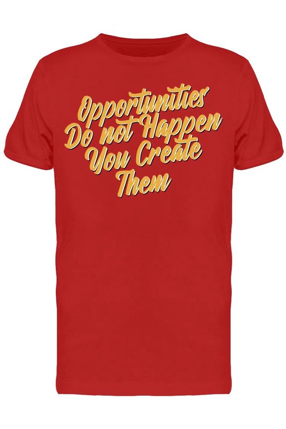You Create The Opportunities T-Shirt Men -Image by Shutterstock Men T-Shirt, Male x-Large