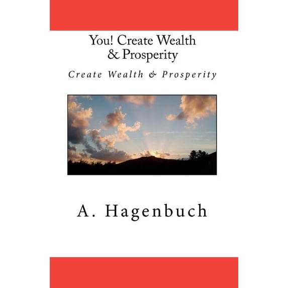 You! Create Wealth & Prosperity: Create Wealth & Prosperity (Paperback)