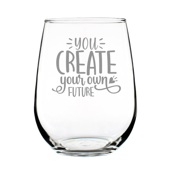 You Create Your Own Future Hand Engraved Stemless Wine Glass 17oz Custom Etched Motivational