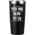 thumbnail image 1 of You Are Dead To Us 20 OZ Tumbler.Coworker Leaving Going Away Farewell Gifts.New Job Goodbye Good Luck Thank You Birthday Christmas Gifts For Coworkers Men Women Boss Friends(Black), 1 of 6