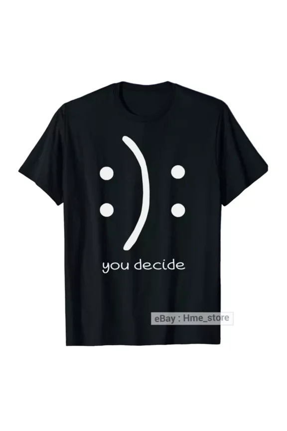 You Decide T-Shirt Smiley Face Happy Sad Inspiration Positive Sayings Quote Tee