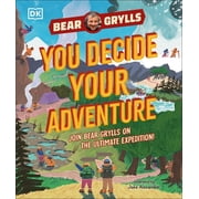You Decide Your Adventure Join Bear Grylls on the Ultimate Expedition, Hardcover