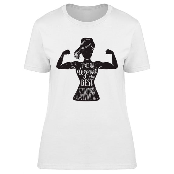 You Deserve The Best Shape T-Shirt Women -Image by Shutterstock, Female XX-Large