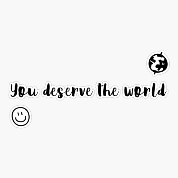 You Deserve The World Sticker
