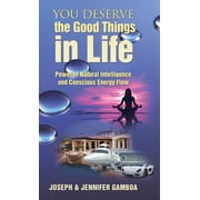 You Deserve the Good Things in Life Power of Natural Intelligence and Conscious Energy Flow, Hardcover