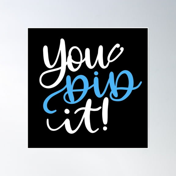 You Did It Poster Wall Art, Modern Wall Decor, 16x16 UNFRAMED