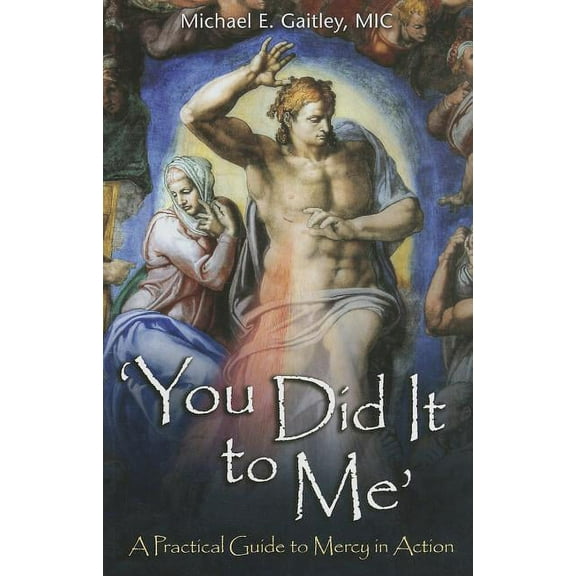 You Did It to Me: A Practical Guide to Mercy in Action, (Paperback)