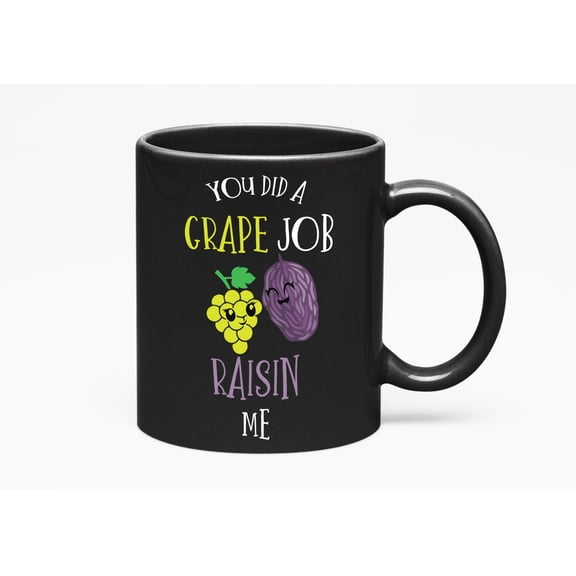 You Did a Grape Job Raisin Me, Black 11oz Ceramic Mug