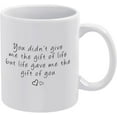 thumbnail image 1 of You Didn''T Give Me The Gift Of Life But Life Gave 11Oz- Coffee Mug, Birthday Gift Christmas Gift, Ceramic Glossy Mug Gift For Men & Women, 1 of 6