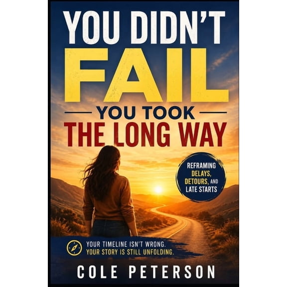 You Didn't Fail - You Took the Long Way: Reframing Delays, Detours, and Late Starts, (Paperback)