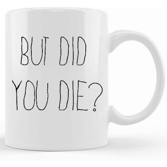 But Did You Die Mug But Did You Die Meme Workout Motivation Gym Funny Gym Junkie Parenting Gifts Nursing School Gift Funny Coffee Mug, Ceramic Novelty Coffee Mug, Tea Cup, Gift Present F