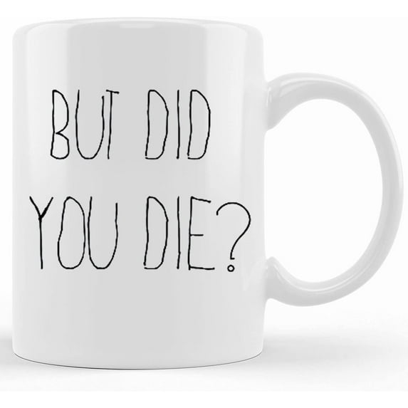 But Did You Die Mug But Did You Die Meme Workout Motivation Gym Funny Gym Junkie Parenting Gifts Nursing School Gift Funny Coffee Mug, Ceramic Novelty Coffee Mug, Tea Cup, Gift Present F
