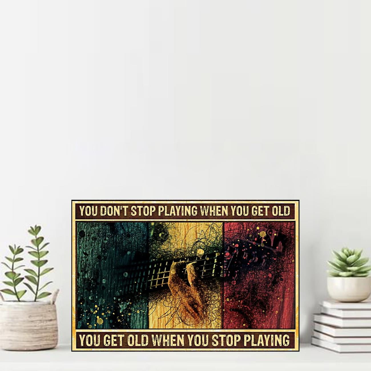 You Do Not Stop Playing When You Get Old Poster 24 x 36 Inch Poster ...