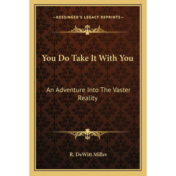 You Do Take It With You: An Adventure Into The Vaster Reality, (Paperback)