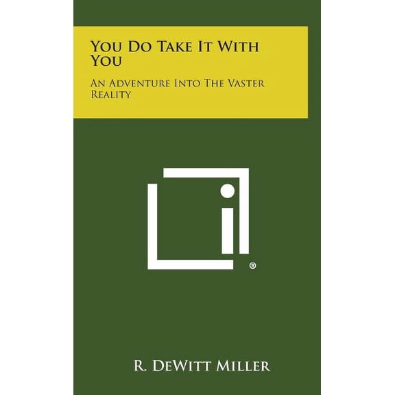 You Do Take It with You: An Adventure Into the Vaster Reality, (Hardcover)