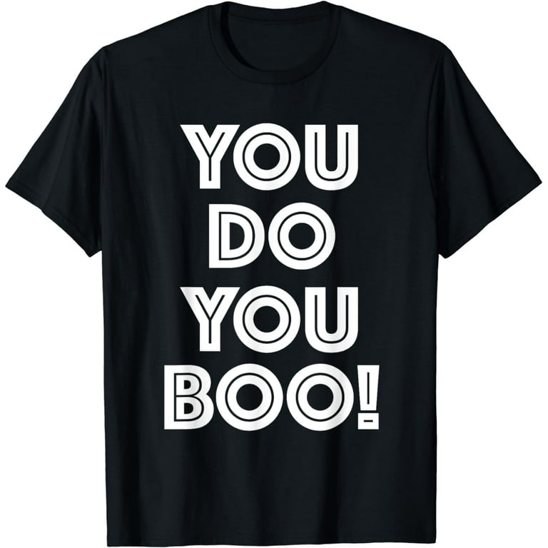 You Do You, Boo. T-Shirt (Black Text) You Do You, Boo. T-Shirt (Black Text)