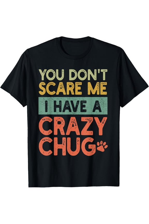 You Don'T Scare Me Chug Owner Pet Dog Mom Dad Retro T-Shirt, Unisex T-Shirt