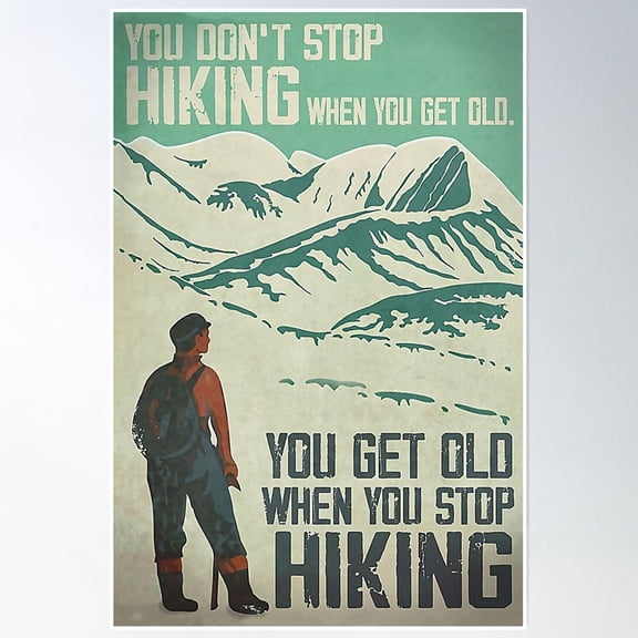 You Don'T Stop Hiking When You Get Old, You Get Old When You Stop Hiking Poster Wall Art, Modern Wall Decor, 8x12 UNFRAMED