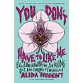 thumbnail image 1 of You Don't Have to Like Me: Essays on Growing Up, Speaking Out, and Finding Feminism, (Paperback), 1 of 1