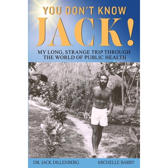 You Don't Know Jack! My Long, Strange Trip Through the World of Public Health, (Paperback)