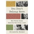 thumbnail image 1 of You Don't Belong Here: How Three Women Rewrote the Story of War (Hardcover), 1 of 1