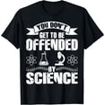 thumbnail image 1 of You Don't Get To Be Offended By Science Medical Student Gift T-Shirt, 1 of 4
