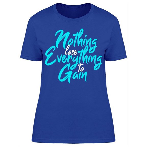 You Don't Have Nothing To Lose T-Shirt Women -Image by Shutterstock, Female 3X-Large