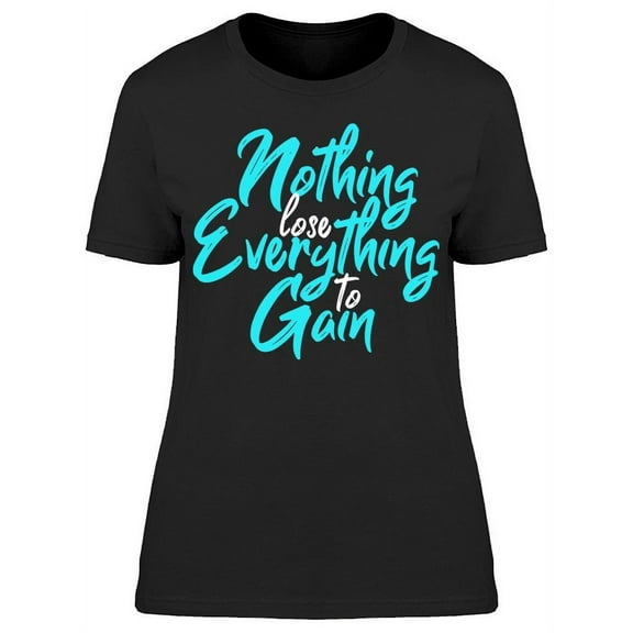 You Don't Have Nothing To Lose T-Shirt Women -Image by Shutterstock, Female Small