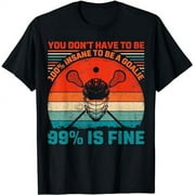 You Don't Have To Be 100% Insane 99% Is Fine Lacrosse Goalie T-Shirt